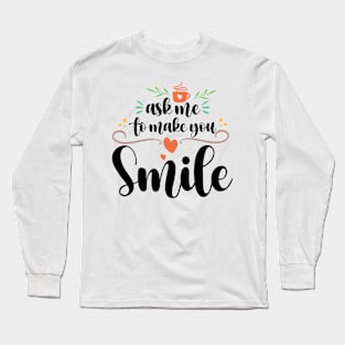 Ask Me To Make You Smile Long Sleeve T-Shirt